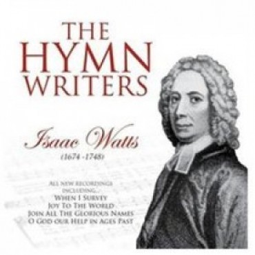 The Hymn Writers: Isaac Watts CD - Mission Worship